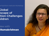 Interview with Usha Ramakrishnan: What, when and how young are children fed? (videos)