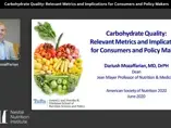 Carbohydrate quality: relevant metrics and implications for consumers and policy makers - Dr. Dariush Mozaffarian (videos)