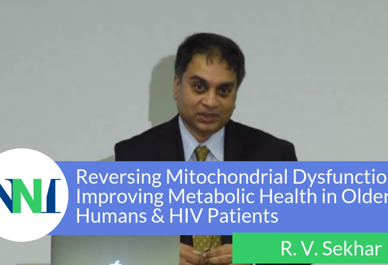Reversing Mitochondrial Dysfunction and Improving Metabolic Health in Older Humans and HIV Patients: A Translational Journey (videos)